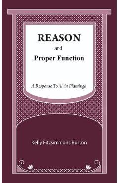 Coperta cărții 'Reason and Proper Function: A Response to Alvin Plantinga - Kelly Fitzsimmons Burton'