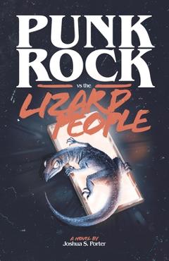 Coperta cărții 'Punk Rock vs. the Lizard People - Joshua S. Porter'