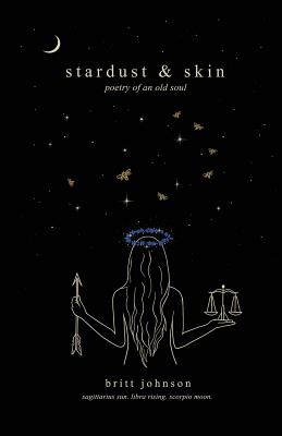 stardust & skin: poetry of an old soul - Brittany Johnson
