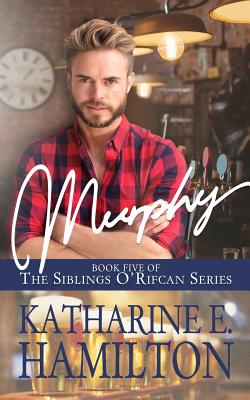 Murphy: Book Five of the Siblings O'Rifcan Series - Katharine E. Hamilton