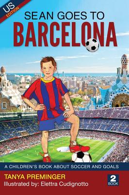 Sean Goes To Barcelona: A children's book about soccer and goals - Tanya Preminger