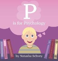 P is for Psychology - Natasha Schvey