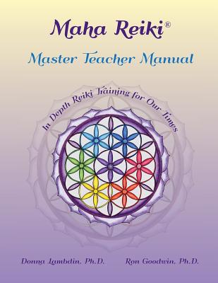 Maha Reiki Master Teaching Manual: In Depth Reiki Training for Our Times - Donna Lambdin