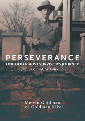 Perseverance: One Holocaust Survivor's Journey from Poland to America - Lee Goldman Kikel