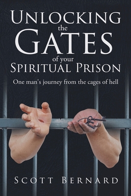 Unlocking The Gates Of Your Spiritual Prison - Scott Bernard