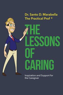 The Lessons of Caring: Inspiration and Support for Caregivers - Santo D. Marabella
