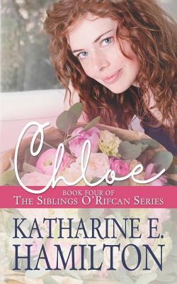 Chloe: Book Four of the Siblings O'Rifcan Series - Katharine E. Hamilton