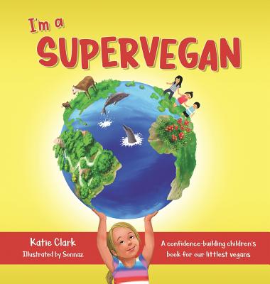 I'm a Supervegan: A Confidence-Building Children's Book for Our Littlest Vegans - Katie Clark