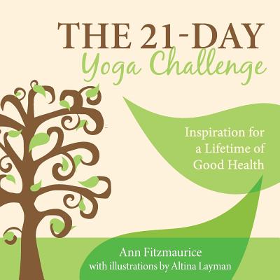 The 21-Day Yoga Challenge: Inspiration for a Lifetime of Good Health - Ann Fitzmaurice