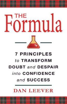 The Formula: 7 Principles to Transform Doubt and Despair into Confidence and Success - Dan Leever