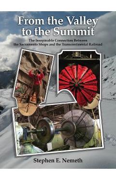 Coperta cărții 'From the Valley to the Summit: The Inseparable Connection Between the Sacramento Shops and the Transcontinental'