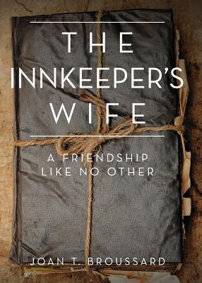 The Innkeeper's Wife: A friendship like no other - Joan T. Broussard