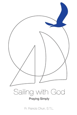 Sailing with God: Praying Simply - Francis H. Chun