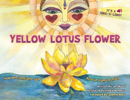 Yellow Lotus Flower: How One Lonesome Seed Rose Up from the Muck - Jen Myzel