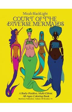 Coperta cărții 'Court of the Diverse Mermaids [Original]: A Body Positive, Multi-Ethnic All-Ages Coloring Book - Micah Blacklight'