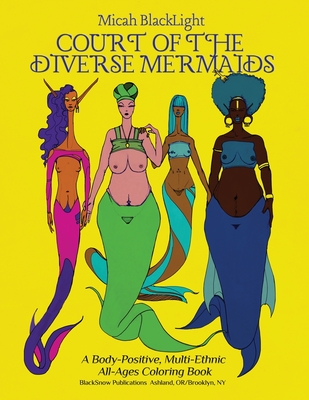 Court of the Diverse Mermaids [Original]: A Body Positive, Multi-Ethnic All-Ages Coloring Book - Micah Blacklight
