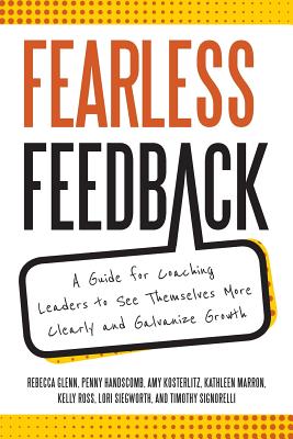 Fearless Feedback: A Guide for Coaching Leaders to See Themselves More Clearly and Galvanize Growth - Kathleen Marron Amy Kosterlitz