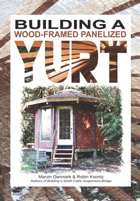Building a Wood-Framed Panelized Yurt - Robin Michal Koontz