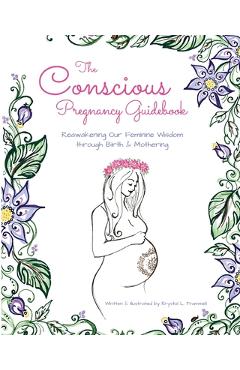 Coperta cărții 'The Conscious Pregnancy Guidebook: Reawakening Our Feminine Wisdom through Birth and Mothering - Krystal L. Trammell'