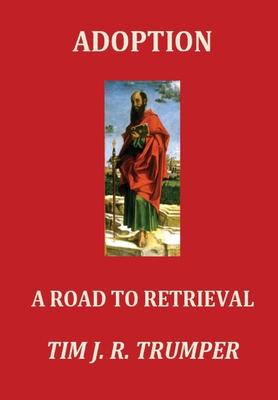 Adoption: A Road to Retrieval - Tim J. R. Trumper