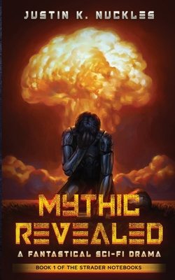 Mythic Revealed: A Fantastical Sci-Fi Drama - Justin K. Nuckles