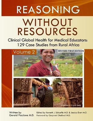 Reasoning Without Resources Volume II: Clinical Global Health for Medical Educators - 129 Case Studies from Rural Africa - M. D. Gerald Paccione