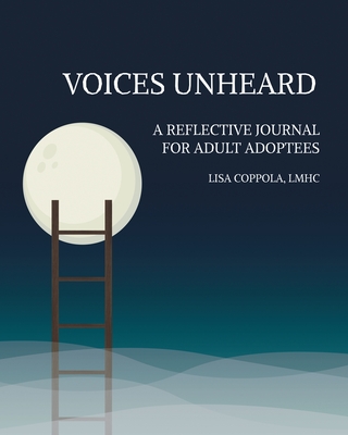 Voices Unheard: A Reflective Journal for Adult Adoptees - Lisa Coppola