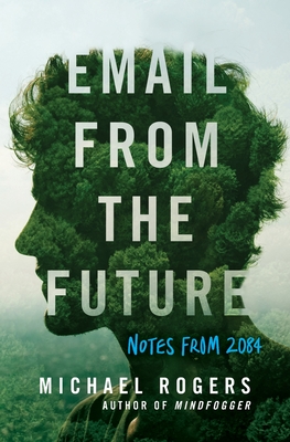 Email from the Future: Notes from 2084 - Michael Rogers