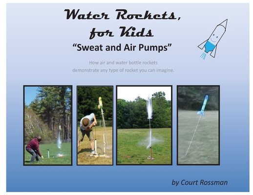 Coperta cărții 'Water Rockets, for Kids - Court E. Rossman'