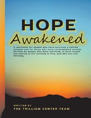 Hope Awakened: A Workbook for People Who Have Survived a Suicide Attempt - Trillium Center
