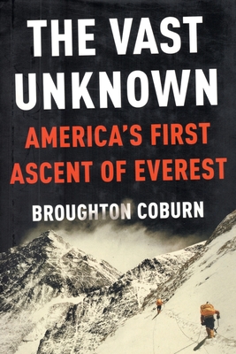 The Vast Unknown: America's First Ascent of Everest - Broughton Coburn