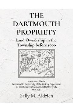 Coperta cărții 'The Dartmouth Propriety: Land Ownership in the Township before 1800 - Sally M. Aldrich'