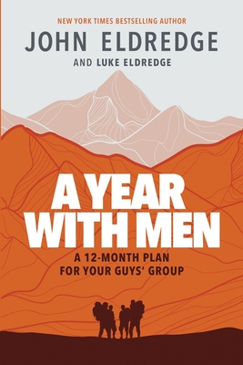 A Year with Men: A 12-Month Plan for Your Guys' Group - Luke Eldredge