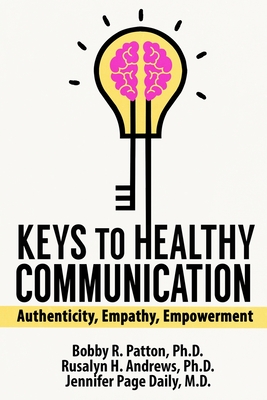 Keys to Healthy Communication: Authenticity, Empathy, Empowerment - Bobby Patton