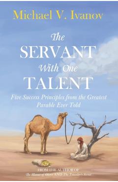 The Servant With One Talent: Five Success Principles from the Greatest Parable Ever Told - Jesse Hostetler