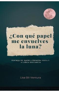 Coperta cărții '¿Con qué papel me envuelves la luna? - Lisa Gil- Ventura'