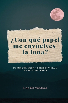 Coperta cărții '¿Con qué papel me envuelves la luna? - Lisa Gil- Ventura'