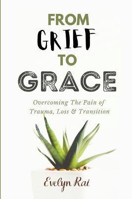 From Grief to Grace - Evelyn Rai