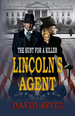 Lincoln's Agent: The Hunt for a Killer - David Spitz