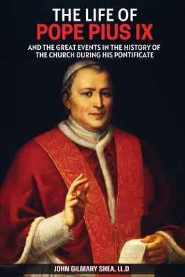 The Life of Pope Pius IX: And The Great Events in the History of the Church During his Pontificate - Isaiah Silva