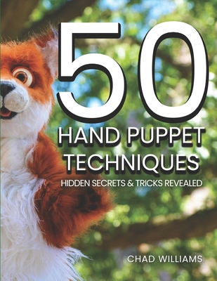 50 Hand Puppet Techniques: Hidden Secrets and Tricks Revealed - Chad Williams