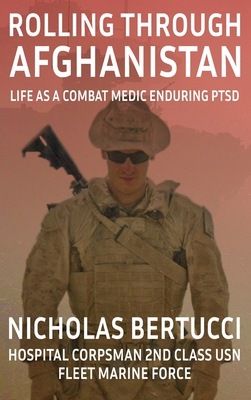 Rolling Through Afghanistan: Life as a Combat Medic Enduring PTSD - Nicholas Bertucci