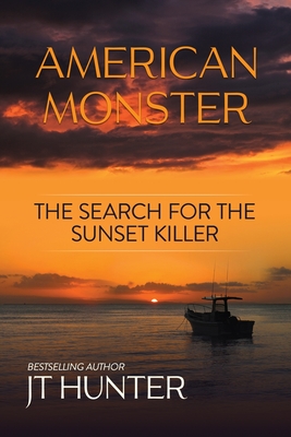 American Monster: The Search for the Sunset Killer - Jt Hunter