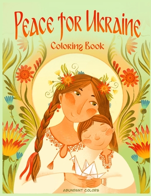 Peace for Ukraine Coloring Book: Help Refugees, Color Ukrainian Designs, and Learn About Ukraine - Anne Lundquist