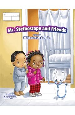 Coperta cărții 'Mr. Stethoscope and Friends - Adelina Leelee Gonzalez'