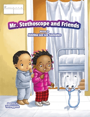 Mr. Stethoscope and Friends - Adelina Leelee Gonzalez
