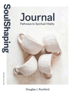 SoulShaping Journal: Pathways to Spiritual Vitality - Douglas J. Rumford