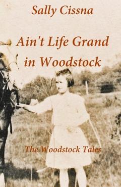 Coperta cărții 'Ain't Life Grand in Woodstock - Sally Cissna'