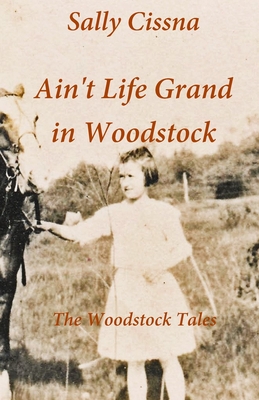 Coperta cărții 'Ain't Life Grand in Woodstock - Sally Cissna'