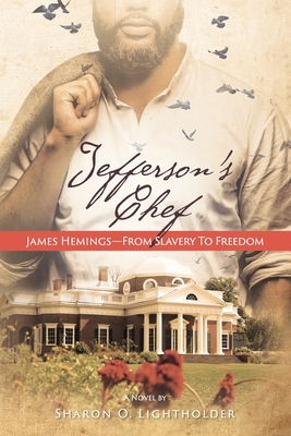 Jefferson's Chef - James Hemings From Slavery to Freedom - Sharon O. Lightholder